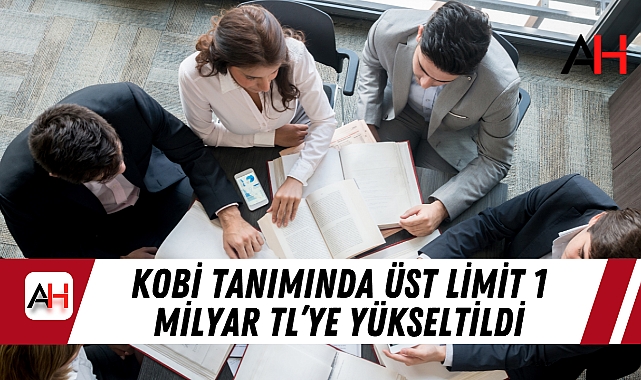 KOBİ Tanımında Üst Limit 1 Milyar TL’ye Yükseltildi