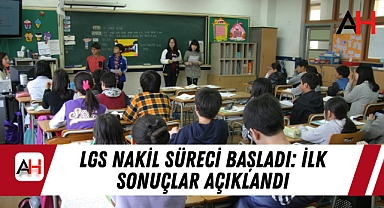 LGS Nakil Süreci Başladı: İlk Sonuçlar Açıklandı