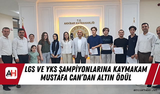 LGS ve YKS Şampiyonlarına Kaymakam Mustafa Can’dan Altın Ödül