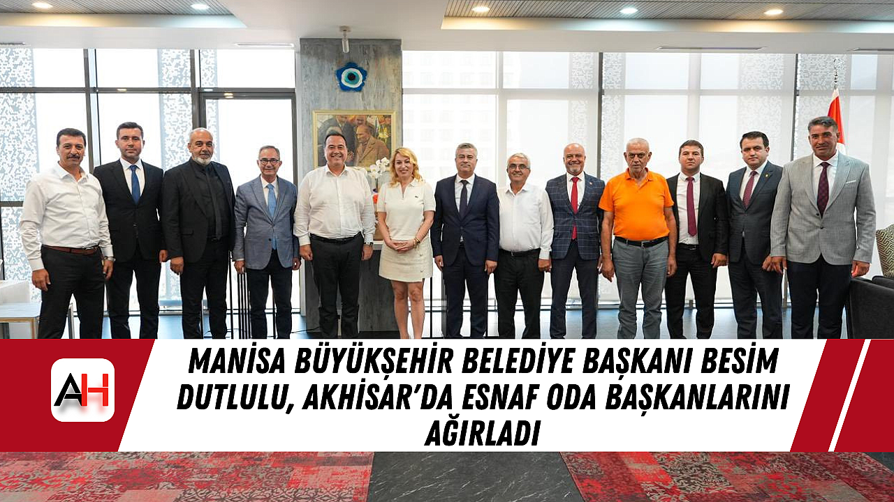 Manisa Büyükşehir Belediye Başkanı Besim Dutlulu, Akhisar'da Esnaf Oda Başkanlarını Ağırladı