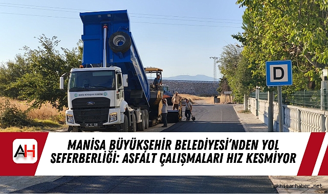 Manisa Büyükşehir Belediyesi’nden Yol Seferberliği: Asfalt Çalışmaları Hız Kesmiyor