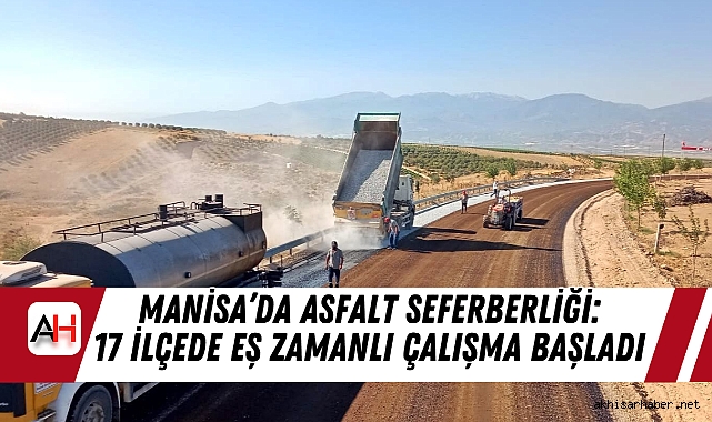 Manisa’da Asfalt Seferberliği: 17 İlçede Eş Zamanlı Çalışma Başladı