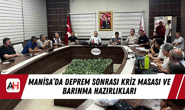 Manisa’da Deprem Sonrası Kriz Masası ve Barınma Hazırlıkları