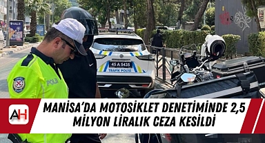 Manisa'da Motosiklet Denetiminde 2,5 Milyon Liralık Ceza Kesildi
