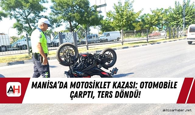 Manisa’da Motosiklet Kazası: Otomobile Çarptı, Ters Döndü!