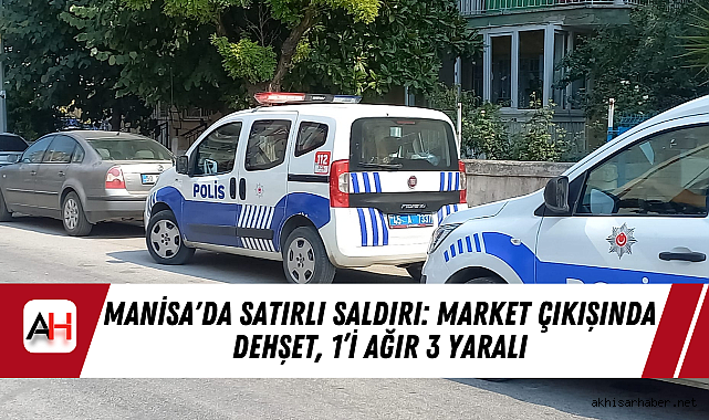 Manisa'da Satırlı Saldırı: Market Çıkışında Dehşet, 1’i Ağır 3 Yaralı