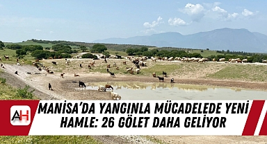 Manisa’da Yangınla Mücadelede Yeni Hamle: 26 Gölet Daha Geliyor