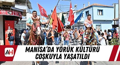 Manisa’da Yörük Kültürü Coşkuyla Yaşatıldı