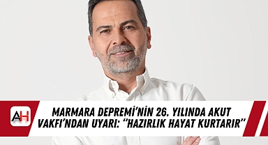 Marmara Depremi’nin 26. Yılında AKUT VAKFI’ndan Uyarı: “Hazırlık Hayat Kurtarır”