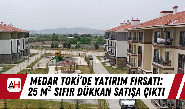 Medar TOKİ’de Yatırım Fırsatı: 25 m² Sıfır Dükkan Satışa Çıktı