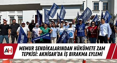 Memur Sendikalarından Hükümete Zam Tepkisi: Akhisar'da İş Bırakma Eylemi