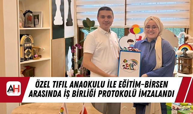Özel Tıfıl Anaokulu ile Eğitim-BirSen Arasında İş Birliği Protokolü İmzalandı