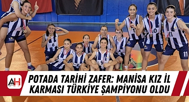 Potada Tarihi Zafer: Manisa Kız İl Karması Türkiye Şampiyonu Oldu