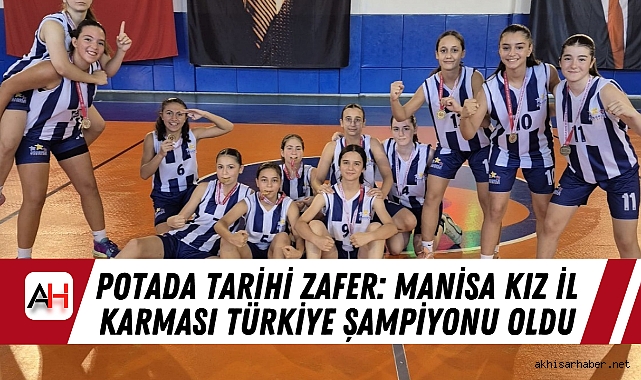 Potada Tarihi Zafer: Manisa Kız İl Karması Türkiye Şampiyonu Oldu