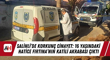 Salihli’de Korkunç Cinayet: 16 Yaşındaki Hatice Fırtına’nın Katili Akrabası Çıktı