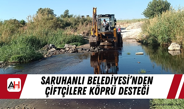 Saruhanlı Belediyesi’nden Çiftçilere Köprü Desteği