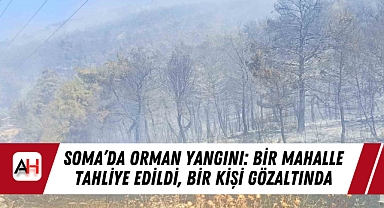 Soma’da Orman Yangını: Bir Mahalle Tahliye Edildi, Bir Kişi Gözaltında