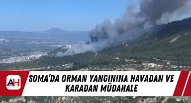 Soma’da Orman Yangınına Havadan ve Karadan Müdahale