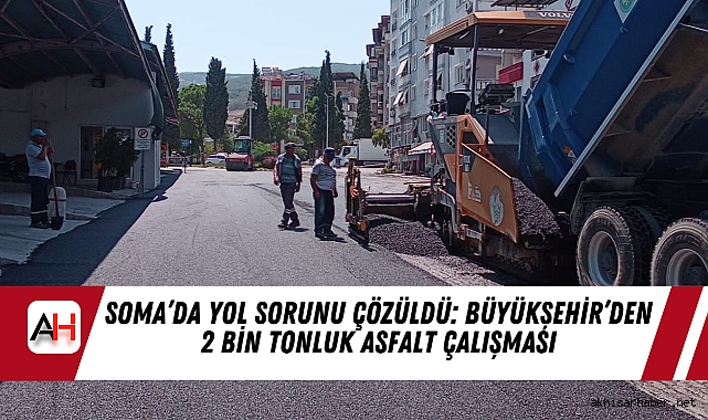 Soma’da Yol Sorunu Çözüldü: Büyükşehir’den 2 Bin Tonluk Asfalt Çalışması