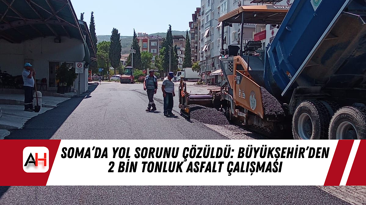 Soma’da Yol Sorunu Çözüldü: Büyükşehir’den 2 Bin Tonluk Asfalt Çalışması