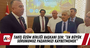 TARİŞ Üzüm Birliği Başkanı Şen: