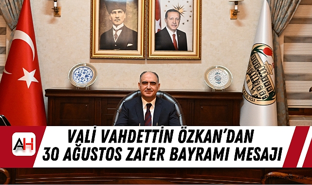 Vali Vahdettin Özkan’dan 30 Ağustos Zafer Bayramı Mesajı
