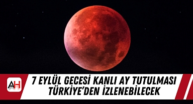 7 Eylül Gecesi Kanlı Ay Tutulması Türkiye'den İzlenebilecek