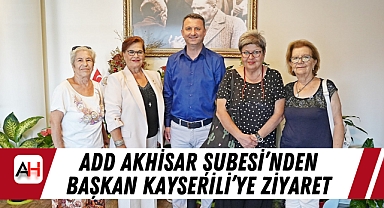 ADD Akhisar Şubesi’nden Başkan Kayserili’ye Ziyaret