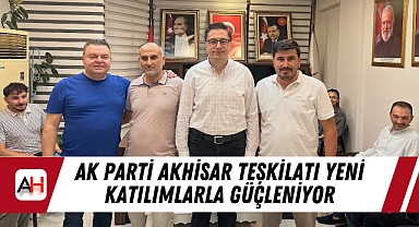 AK Parti Akhisar Teşkilatı Yeni Katılımlarla Güçleniyor