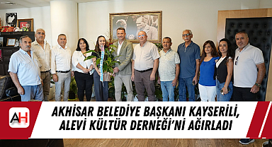 Akhisar Belediye Başkanı Kayserili, Alevi Kültür Derneği'ni Ağırladı