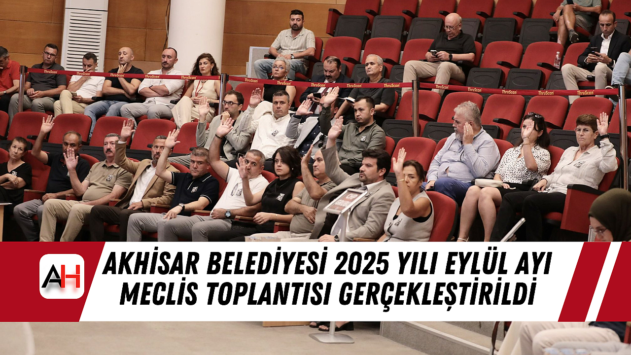 Akhisar Belediyesi 2025 Yılı Eylül Ayı Meclis Toplantısı Gerçekleştirildi