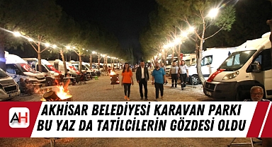 Akhisar Belediyesi Karavan Parkı Bu Yaz Da Tatilcilerin Gözdesi Oldu