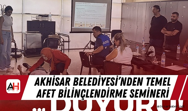 Akhisar Belediyesi’nden Temel Afet Bilinçlendirme Semineri