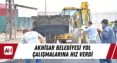 Akhisar Belediyesi Yol Çalışmalarına Hız Verdi