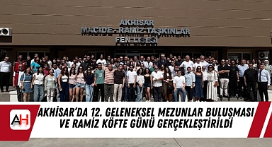 Akhisar'da 12. Geleneksel Mezunlar Buluşması ve Ramiz Köfte Günü Gerçekleştirildi