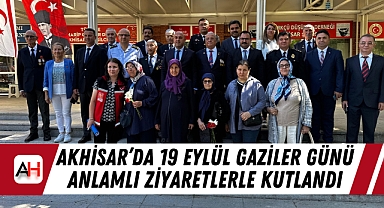 Akhisar'da 19 Eylül Gaziler Günü Anlamlı Ziyaretlerle Kutlandı