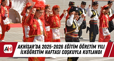 Akhisar'da 2025-2026 Eğitim Öğretim Yılı İlköğretim Haftası Coşkuyla Kutlandı