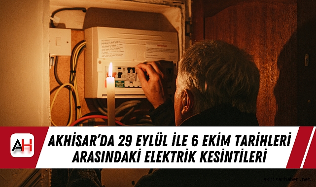 Akhisar’da 29 Eylül ile 6 Ekim tarihleri arasındaki elektrik kesintileri