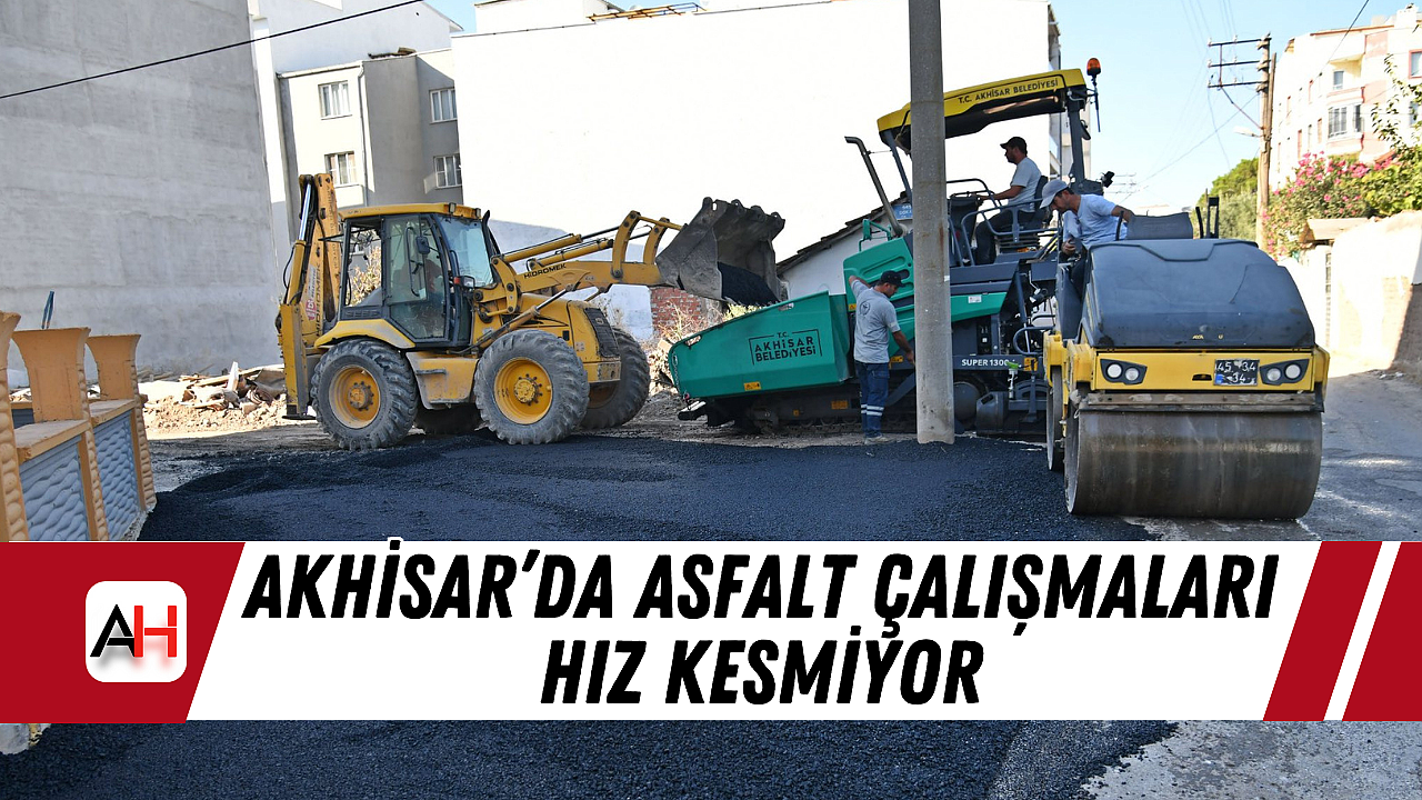 Akhisar'da Asfalt Çalışmaları Hız Kesmiyor