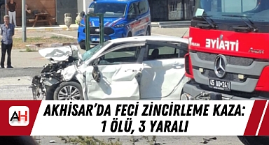 Akhisar'da Feci Zincirleme Kaza: 1 Ölü, 3 Yaralı