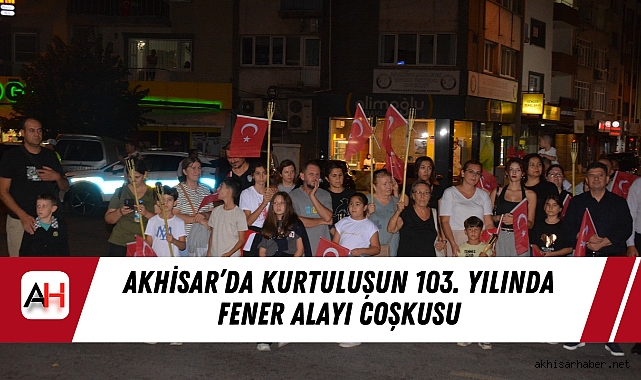Akhisar’da Kurtuluşun 103. Yılında Fener Alayı Coşkusu
