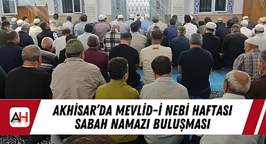 Akhisar'da Mevlid-i Nebi Haftası Sabah Namazı Buluşması