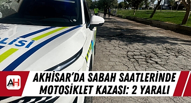 Akhisar'da Sabah Saatlerinde Motosiklet Kazası: 2 Yaralı