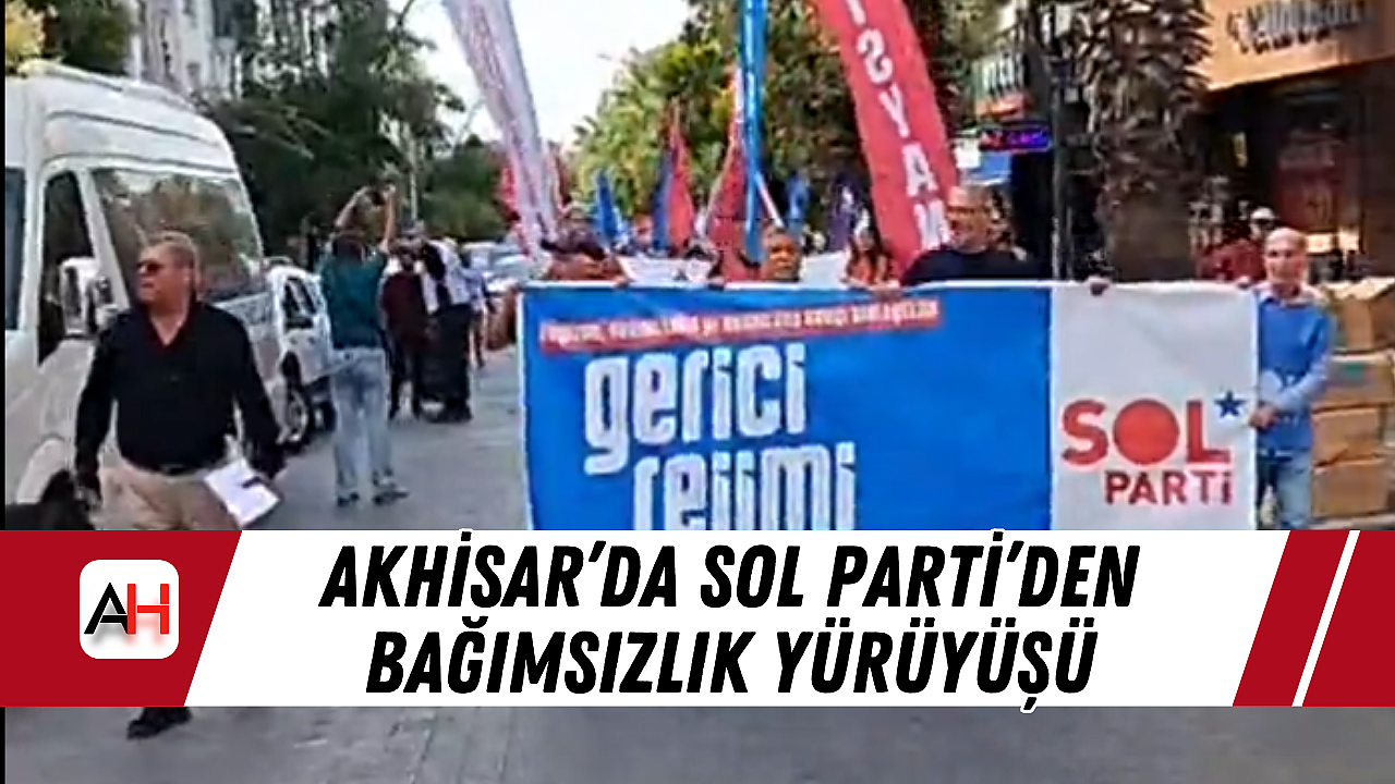 Akhisar'da SOL Parti'den Bağımsızlık Yürüyüşü