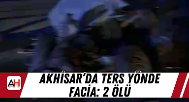 Akhisar'da Ters Yönde Facia: 2 Ölü