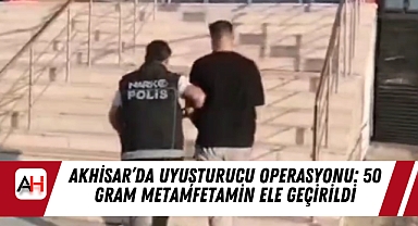 Akhisar'da Uyuşturucu Operasyonu: 50 Gram Metamfetamin Ele Geçirildi