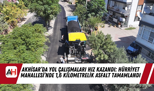 Akhisar’da Yol Çalışmaları Hız Kazandı: Hürriyet Mahallesi’nde 1,6 Kilometrelik Asfalt Tamamlandı