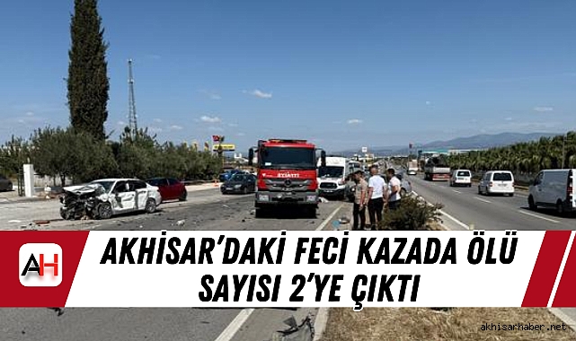 Akhisar’daki feci kazada ölü sayısı 2’ye çıktı