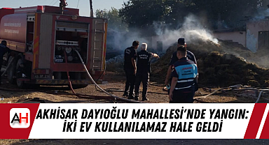 Akhisar Dayıoğlu Mahallesi'nde Yangın: İki Ev Kullanılamaz Hale Geldi