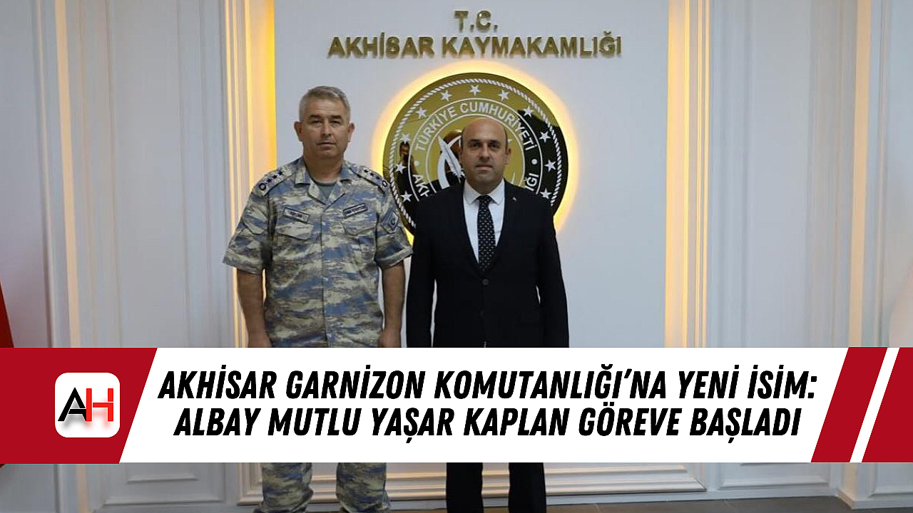 Akhisar Garnizon Komutanlığı'na Yeni İsim: Albay Mutlu Yaşar Kaplan Göreve Başladı